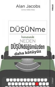Düşünme Konusunda Neden Düşündüğümüzden Daha Kötüyüz Düşünme Konusunda Neden Düşündüğümüzden Daha Kötüyüz