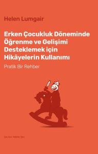 Erken Çocukluk Döneminde Öğrenme ve Gelişimi Desteklemek için Hikâyelerin Kullanımı Erken Çocukluk Döneminde Öğrenme ve Gelişimi Desteklemek için Hikâyelerin Kullanımı
