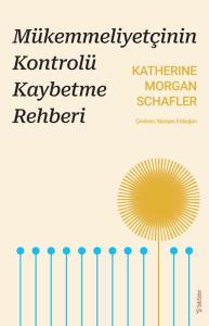 Mükemmeliyetçinin Kontrolü Kaybetme Rehberi Mükemmeliyetçinin Kontrolü Kaybetme Rehberi