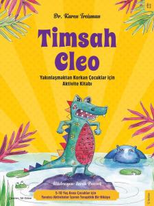 Timsah Cleo - Yakınlaşmaktan Korkan Çocuklar İçin Aktivite Kitabı Timsah Cleo - Yakınlaşmaktan Korkan Çocuklar İçin Aktivite Kitabı