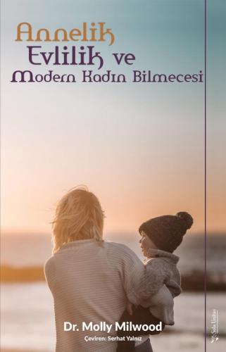 Annelik, Evlilik ve Modern Kadın Bilmecesi Dr. Molly Milwood