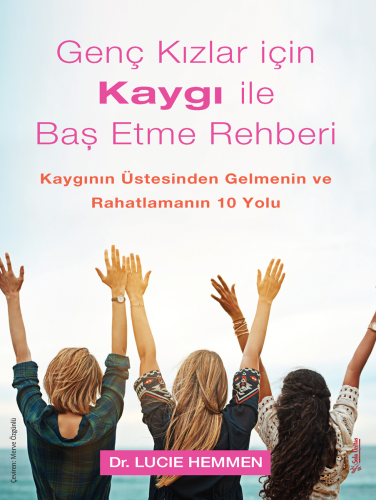 Genç Kızlar için Kaygı ile Baş Etme Rehberi Dr. Lucie Hemmen