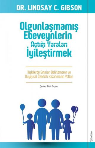 Olgunlaşmamış Ebeveynlerin Açtığı Yaraları İyileştirmek Lindsay Gibson