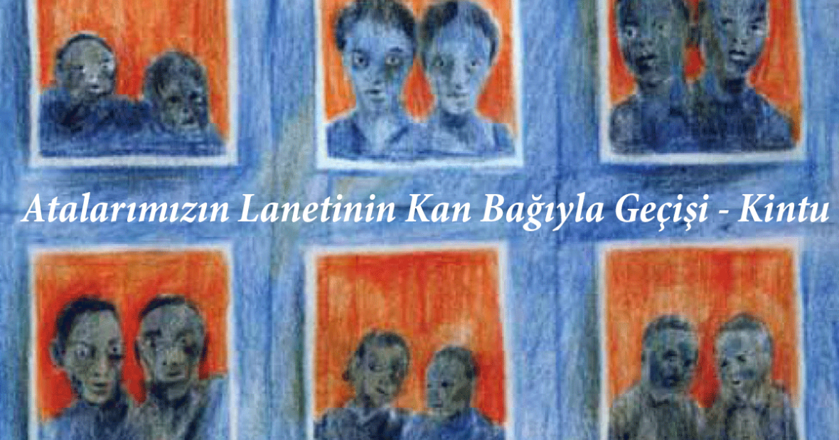 Atalarımızın Lanetinin Kan Bağıyla Geçişi -
Kintu